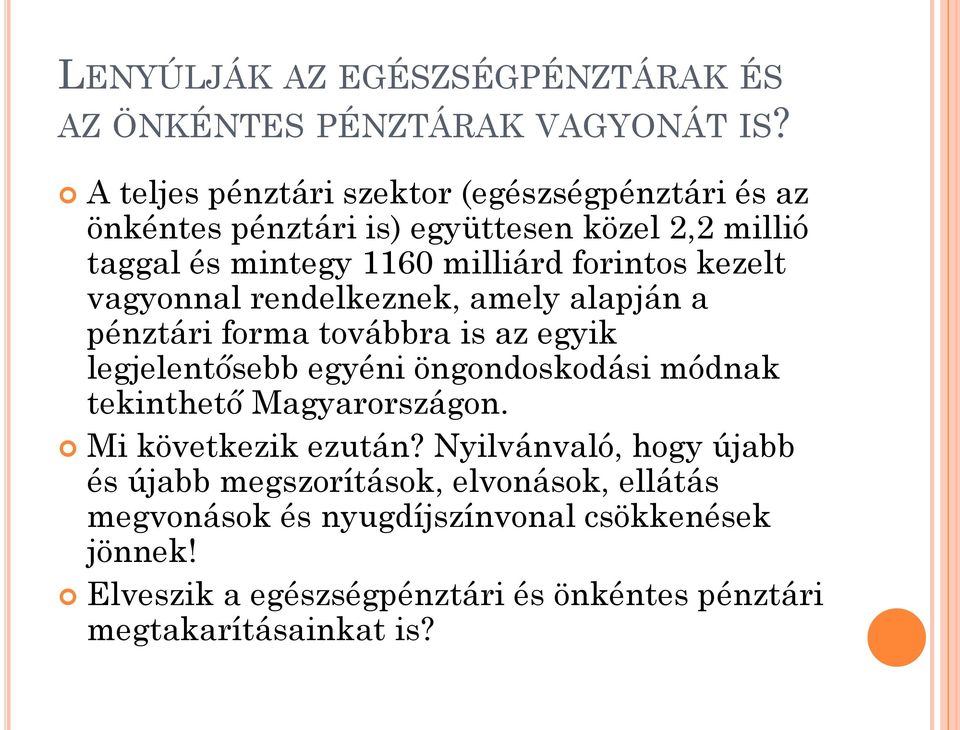 kezelt vagyonnal rendelkeznek, amely alapján a pénztári forma továbbra is az egyik legjelentősebb egyéni öngondoskodási módnak tekinthető