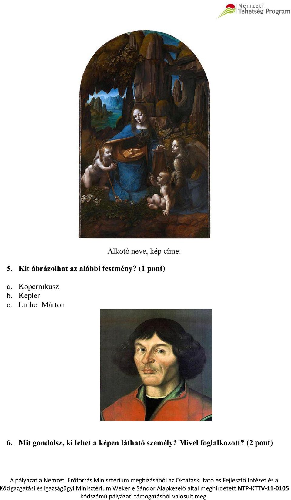Kopernikusz b. Kepler c. Luther Márton 6.