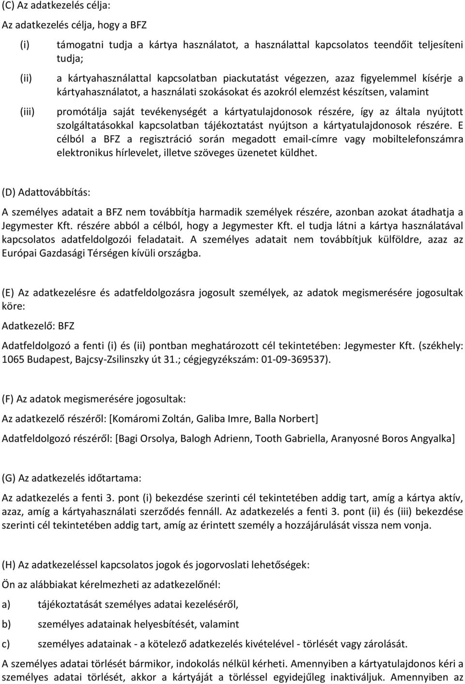 részére, így az általa nyújtott szolgáltatásokkal kapcsolatban tájékoztatást nyújtson a kártyatulajdonosok részére.