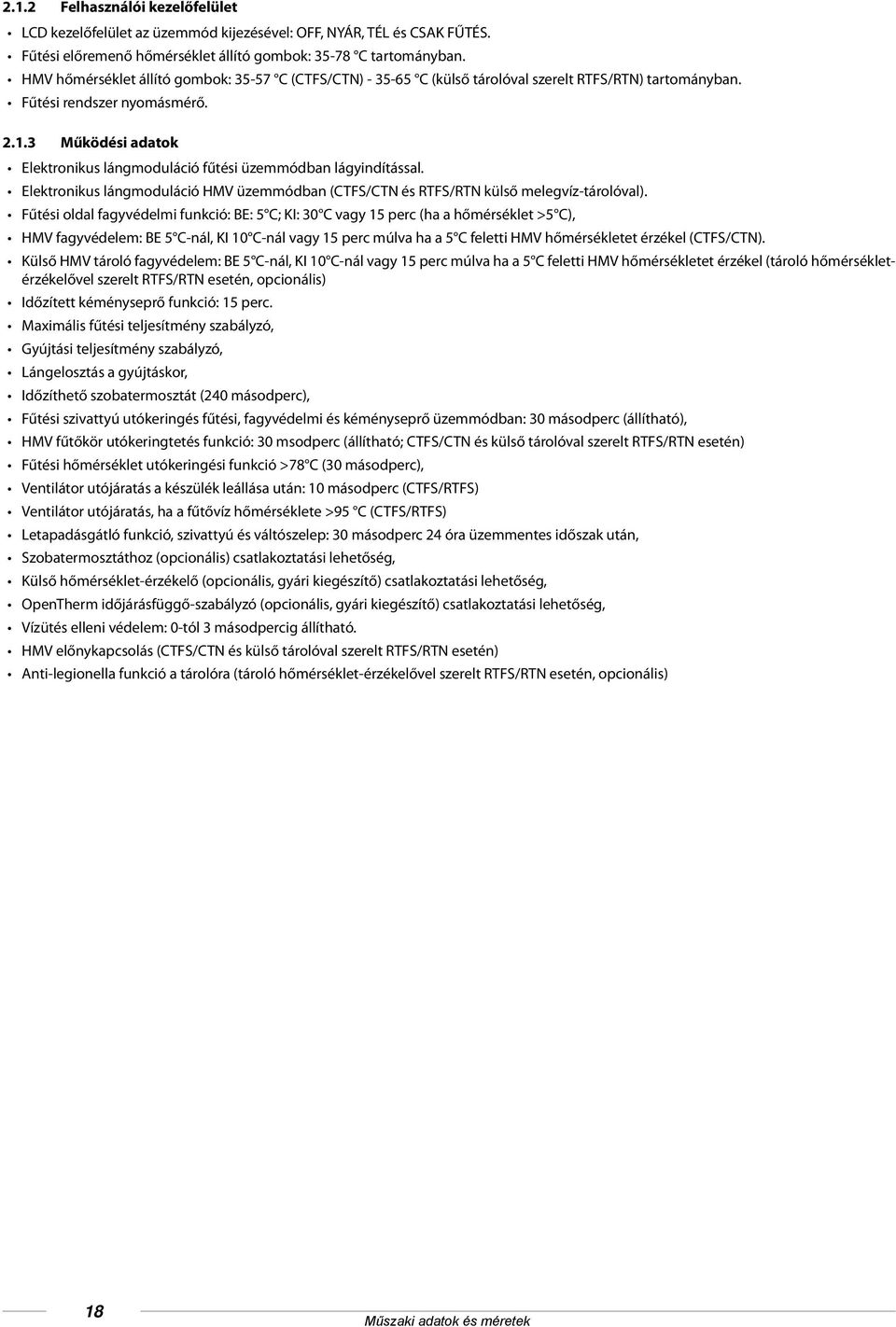 3 Működési adatok Elektronikus lángmoduláció fűtési üzemmódban lágyindítással. Elektronikus lángmoduláció HMV üzemmódban (CTFS/CTN és RTFS/RTN külső melegvíz-tárolóval).