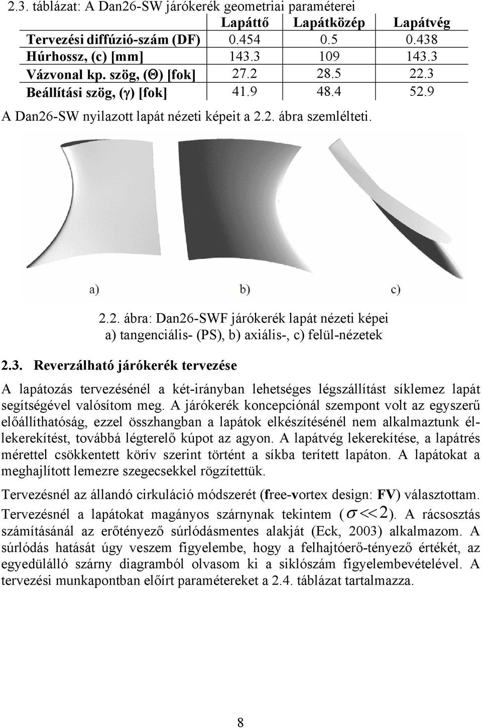 3. Reverzálható járókerék tervezése A lapátozás tervezésénél a két-irányban lehetséges légszállítást síklemez lapát segítségével valósítom meg.