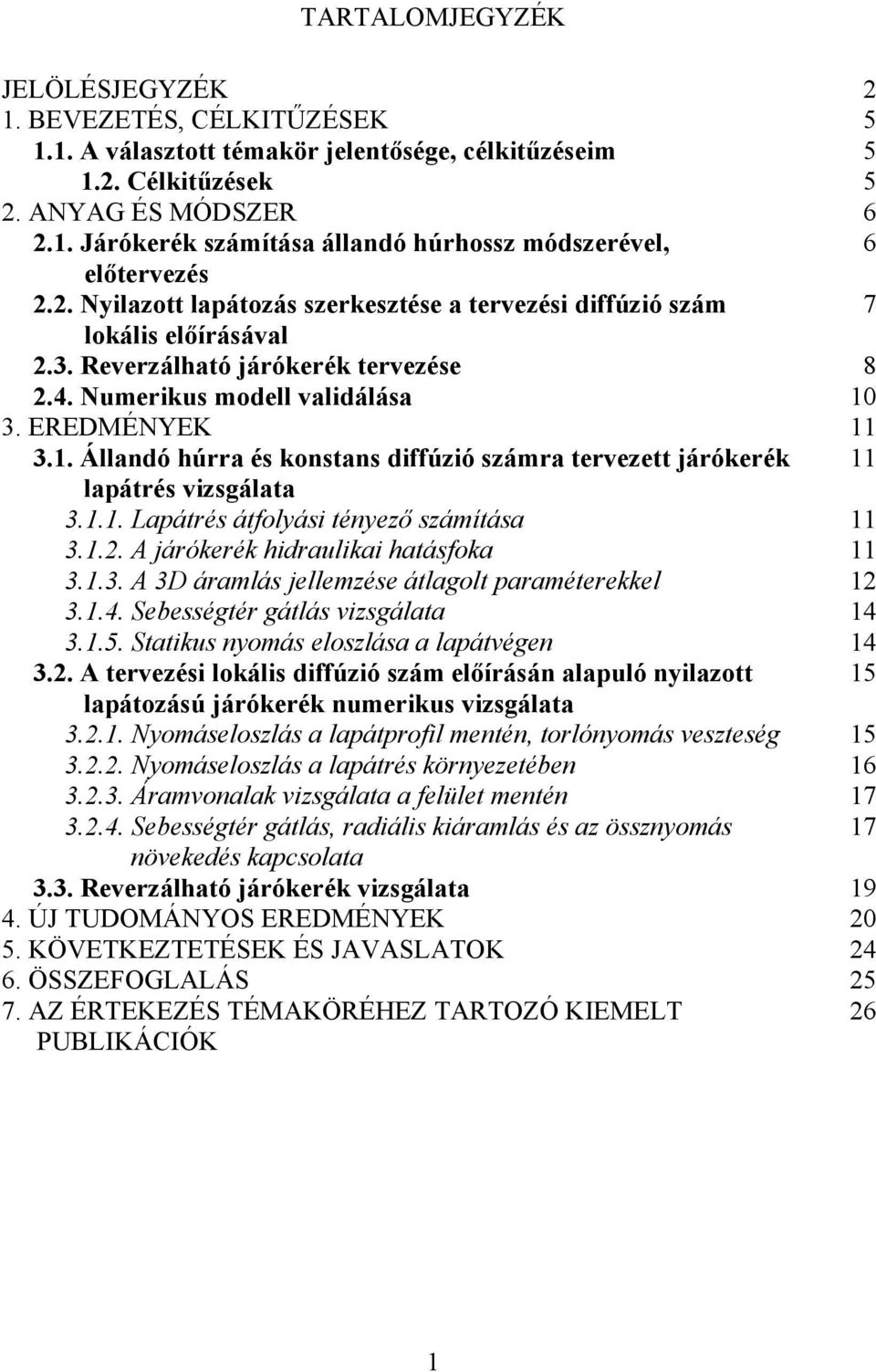 Állandó húrra és konstans diffúzió számra tervezett járókerék lapátrés vizsgálata 3.1.1. Lapátrés átfolyási tényező számítása 3.1.2. A járókerék hidraulikai hatásfoka 3.1.3. A 3D áramlás jellemzése átlagolt paraméterekkel 3.