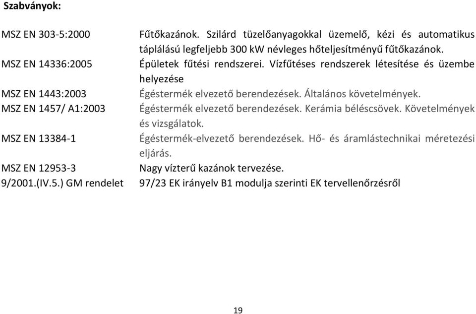 Vízfűtéses rendszerek létesítése és üzembe helyezése Égéstermék elvezető berendezések. Általános követelmények. Égéstermék elvezető berendezések. Kerámia béléscsövek.