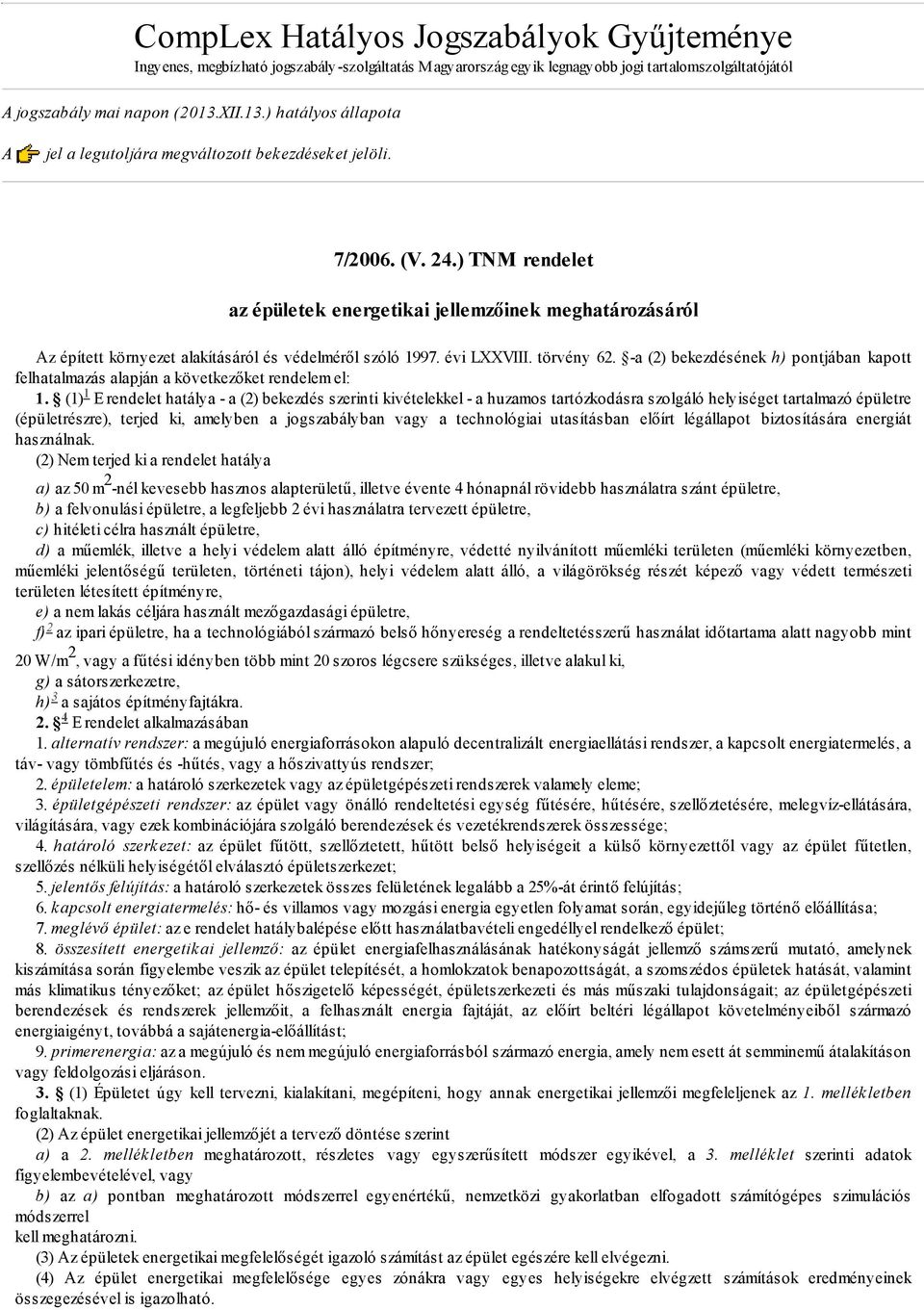 ) TNM rendelet az épületek energetikai jellemzőinek meghatározásáról Az épített környezet alakításáról és védelméről szóló 1997. évi LXXVIII. törvény 62.