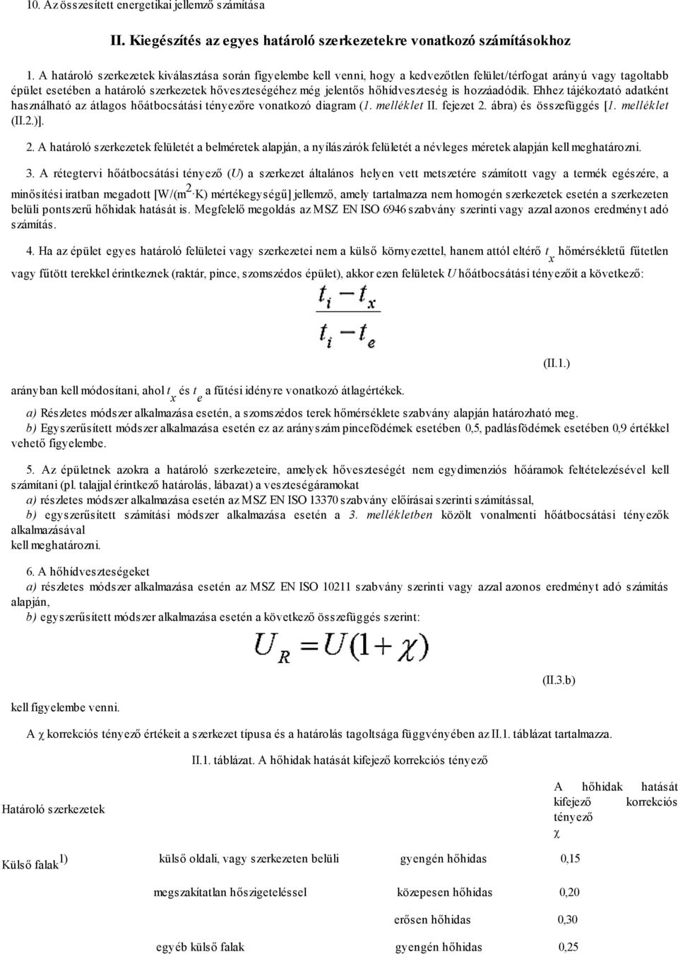 hőhídveszteség is hozzáadódik. Ehhez tájékoztató adatként használható az átlagos hőátbocsátási tényezőre vonatkozó diagram (1. melléklet II. fejezet 2.