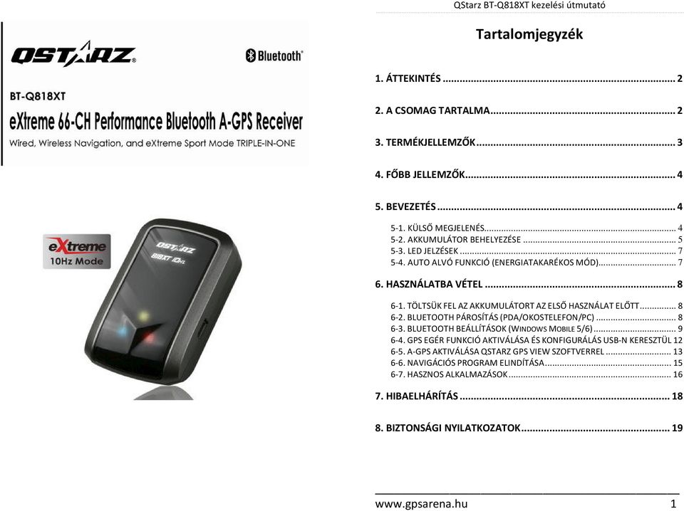 TÖLTSÜK FEL AZ AKKUMULÁTORT AZ ELSŐ HASZNÁLAT ELŐTT... 8 6-2. BLUETOOTH PÁROSÍTÁS (PDA/OKOSTELEFON/PC)... 8 6-3. BLUETOOTH BEÁLLÍTÁSOK (WINDOWS MOBILE 5/6)... 9 6-4.