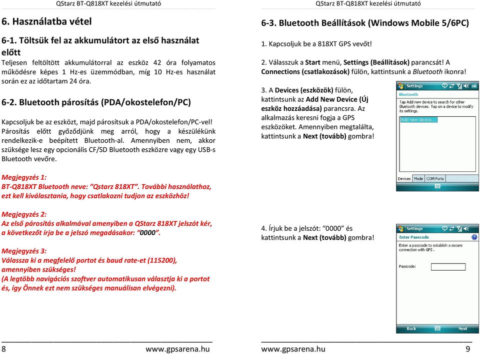 óra. 6-2. Bluetooth párosítás (PDA/okostelefon/PC) Kapcsoljuk be az eszközt, majd párosítsuk a PDA/okostelefon/PC-vel!