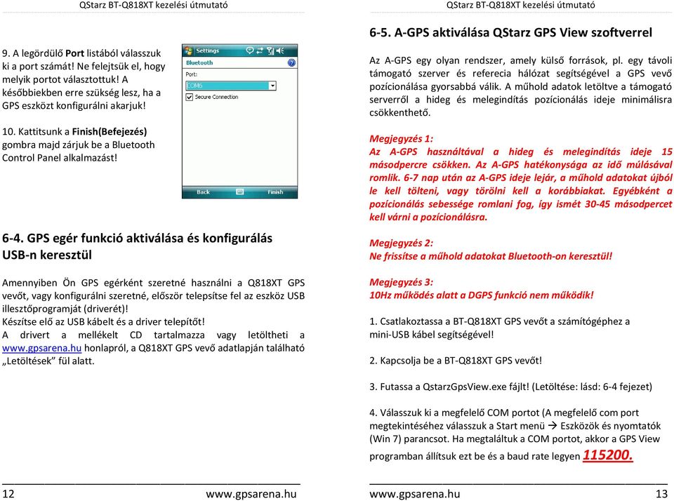 GPS egér funkció aktiválása és konfigurálás USB-n keresztül Amennyiben Ön GPS egérként szeretné használni a Q818XT GPS vevőt, vagy konfigurálni szeretné, először telepsítse fel az eszköz USB