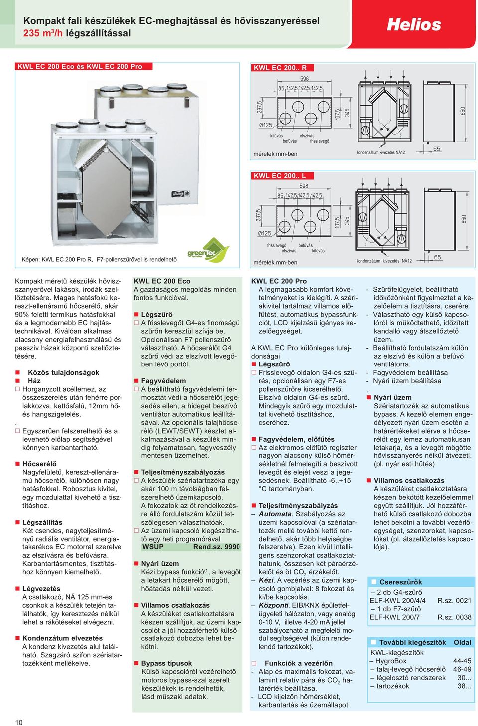 . L Képen: KWL EC 200 Pro R, F7-pollenszűrővel is rendelhető frisslevegő befúvás elszívás kifúvás méretek mm-ben kondenzátum kivezetés NÁ12 Kompakt méretű készülék hőviszszanyerővel lakások, irodák