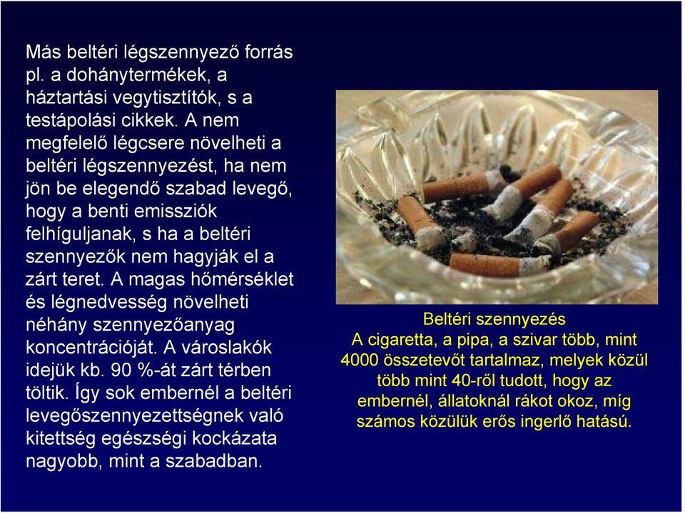 teret. A magas hőmérséklet és légnedvesség növelheti néhány szennyezőanyag koncentrációját. A városlakók idejük kb. 90 %-át zárt térben töltik.