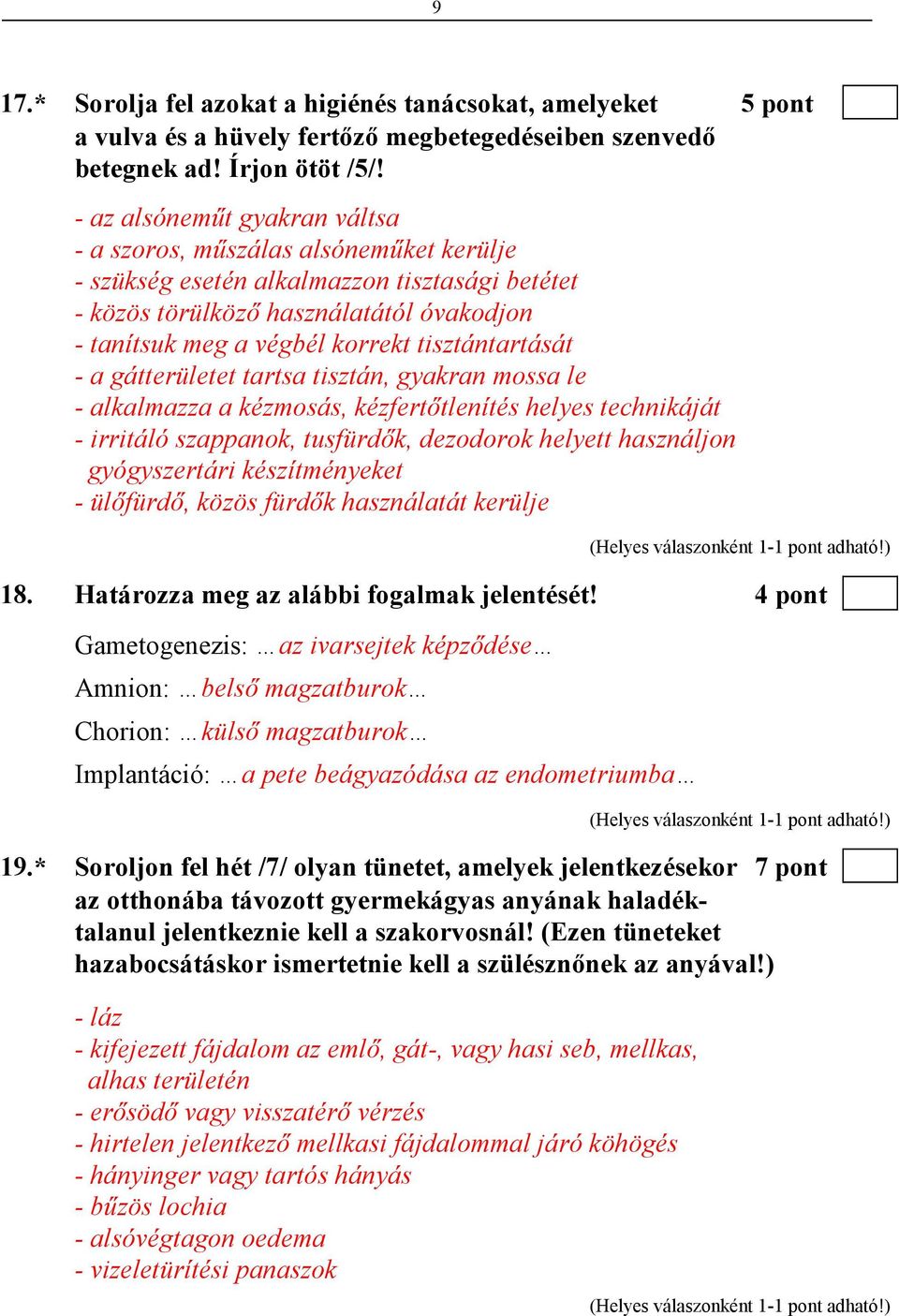 tisztántartását - a gátterületet tartsa tisztán, gyakran mossa le - alkalmazza a kézmosás, kézfertıtlenítés helyes technikáját - irritáló szappanok, tusfürdık, dezodorok helyett használjon