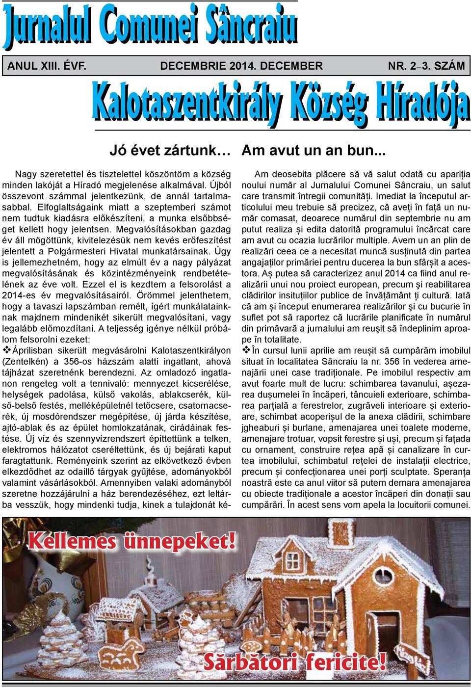 Újból összevont számmal jelentkezünk, de annál tartalmasabbal. Elfoglaltságaink miatt a szeptemberi számot nem tudtuk kiadásra előkészíteni, a munka elsőbbséget kellett hogy jelentsen.