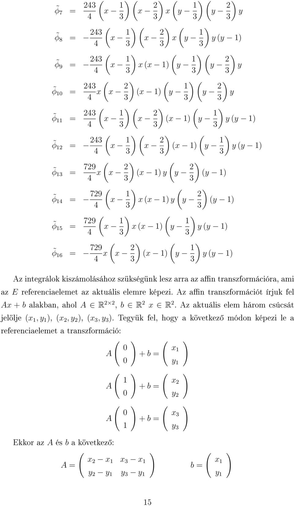 3 ) x x 1) y 1 ) y y 1) 3 x 2 ) x 1) y 1 ) y y 1) 3 3 Az integrálok kiszámolásához szükségünk lesz arra az an transzformációra, ami az E referenciaelemet az aktuális elemre képezi.