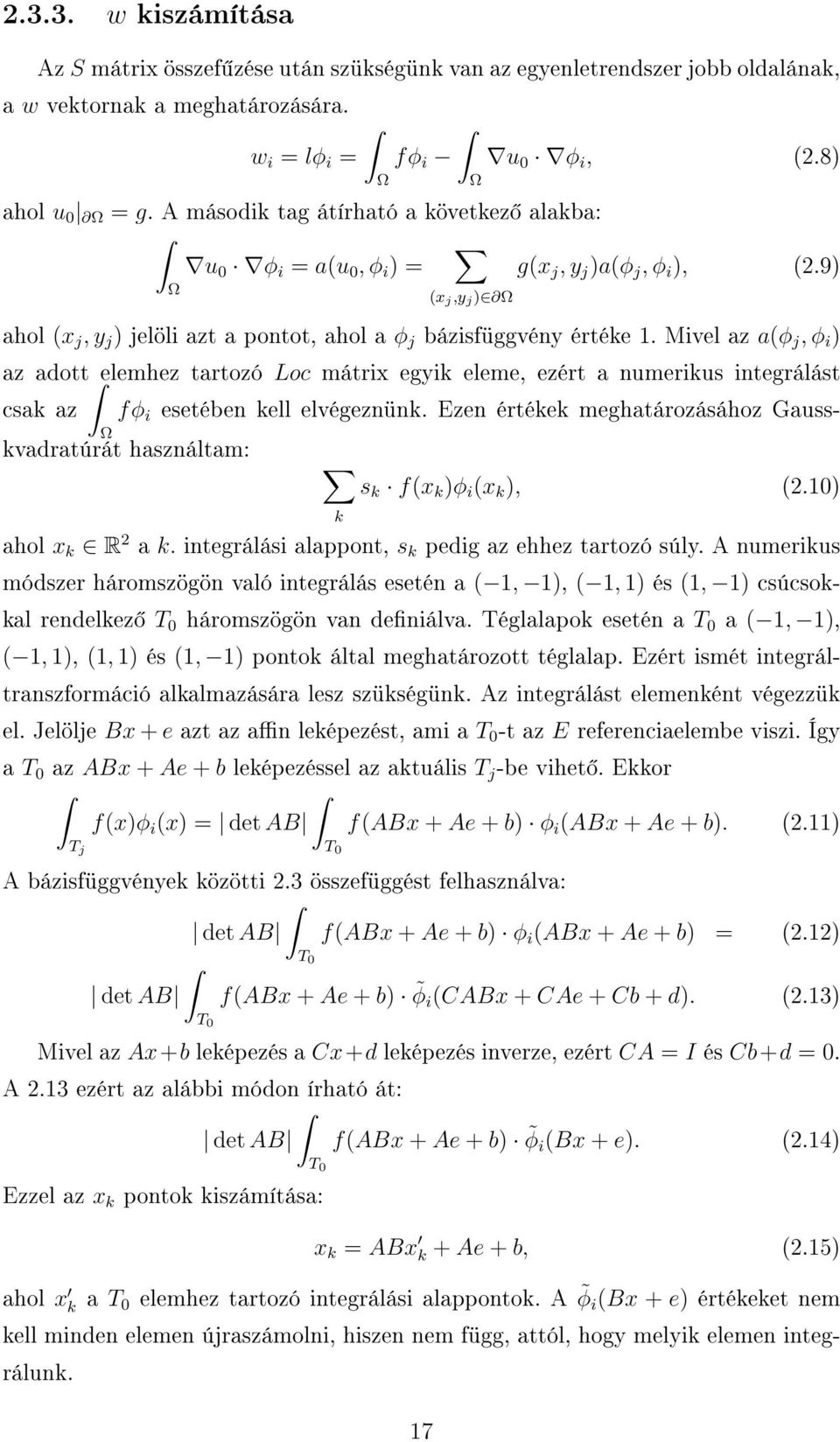 Mivel az aφ j, φ i ) az adottelemhez tartozó Loc mátrix egyik eleme, ezért a numerikus integrálást csak az fφ i esetében kell elvégeznünk.