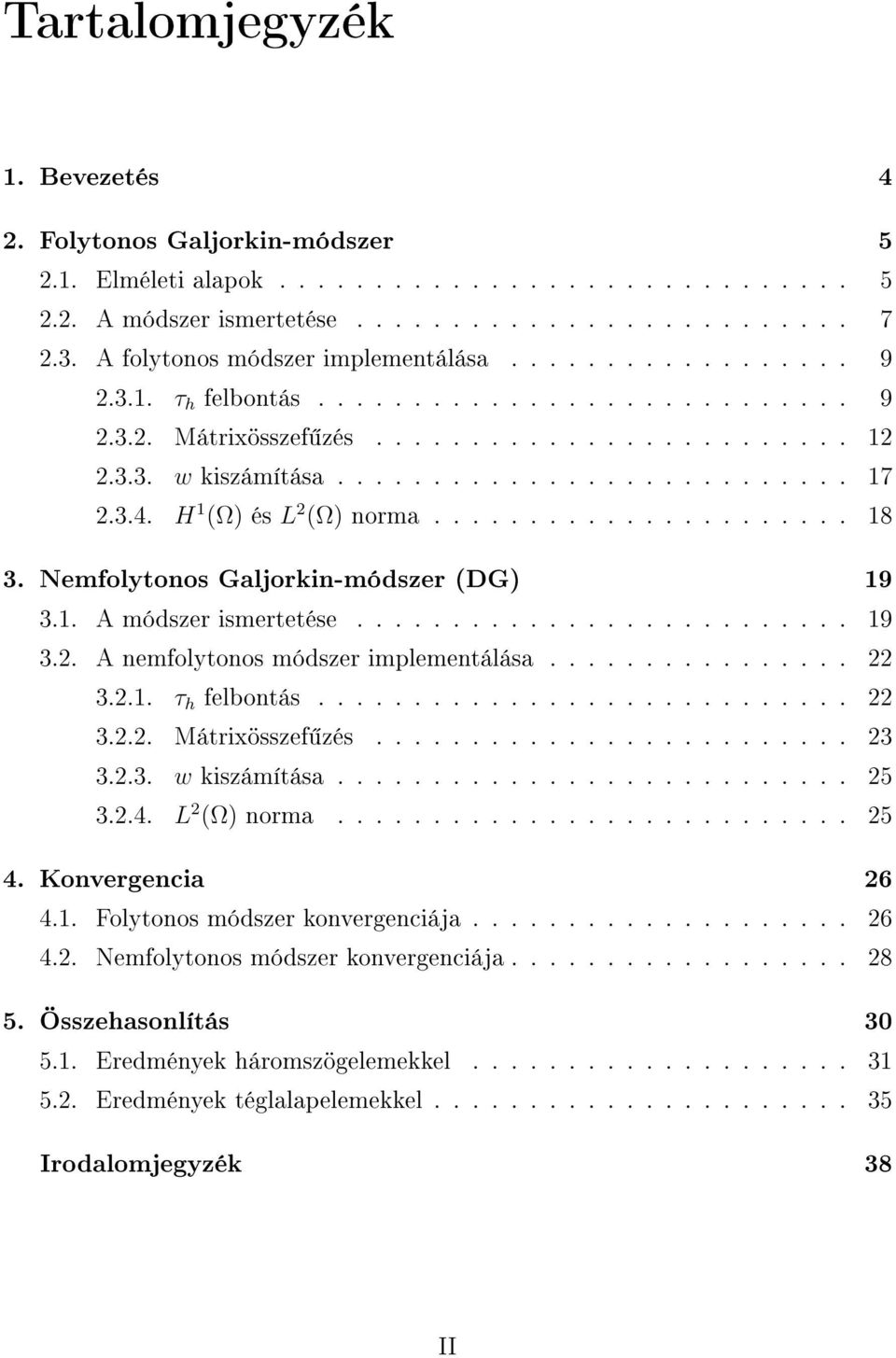 3.4. H 1 ) és L 2 ) norma...................... 18 3. Nemfolytonos Galjorkin-módszer DG) 19 3.1. A módszer ismertetése.......................... 19 3.2. A nemfolytonos módszer implementálása................ 22 3.