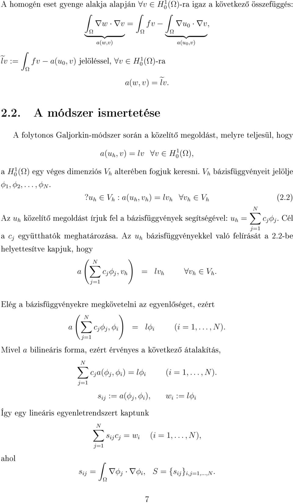 V h bázisfüggvényeit jelölje φ 1, φ 2,..., φ N.?u h V h : au h, v h ) = lv h v h V h 2.2) N Az u h közelít megoldást írjuk fel a bázisfüggvények segítségével: u h = c j φ j.