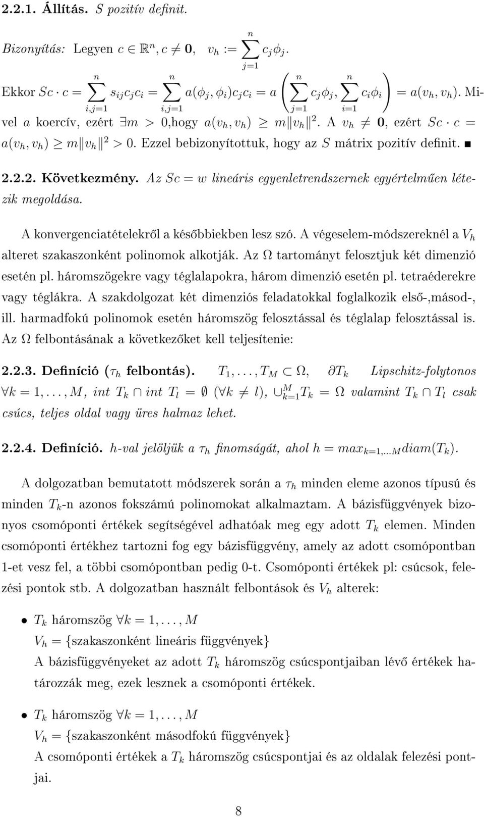 Az Sc = w lineáris egyenletrendszernek egyértelm en létezik megoldása. j=1 i=1 A konvergenciatételekr l a kés bbiekben lesz szó.