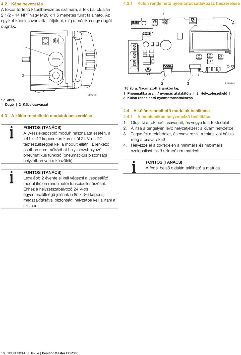 3 A külön rendelhető modulok beszerelése M10131 A Vészlekapcsoló modul használata esetén, a +41 / -42 kapcsokon keresztül 24 V-os DC tápfeszültséggel kell a modult ellátni.
