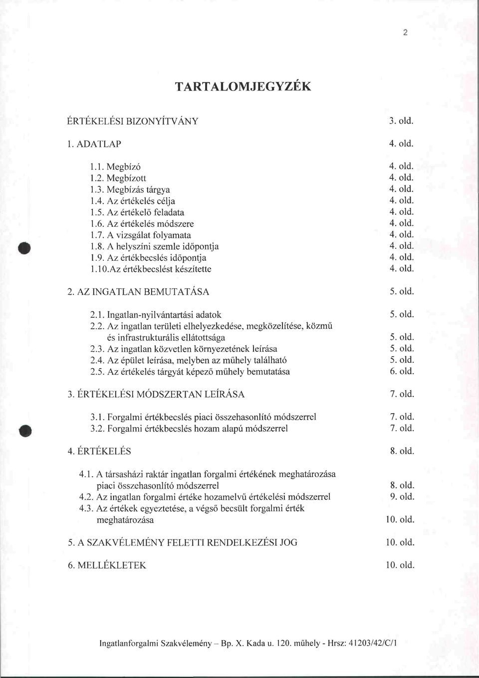 AZ INGATLAN BEMUTATÁSA 5. old. 2.1. Ingatlan-nyilvántartási adatok 5. old. 2.2. Az ingatlan területi elhelyezkedése, megközelítése, közmű és infrastrukturális ellátottsága 5. old. 2.3.