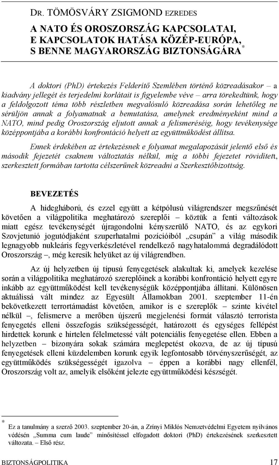 folyamatnak a bemutatása, amelynek eredményeként mind a NATO, mind pedig Oroszország eljutott annak a felismeréséig, hogy tevékenysége középpontjába a korábbi konfrontáció helyett az együttműködést