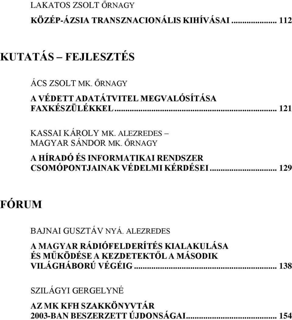 ŐRNAGY A HÍRADÓ ÉS INFORMATIKAI RENDSZER CSOMÓPONTJAINAK VÉDELMI KÉRDÉSEI... 129 FÓRUM BAJNAI GUSZTÁV NYÁ.