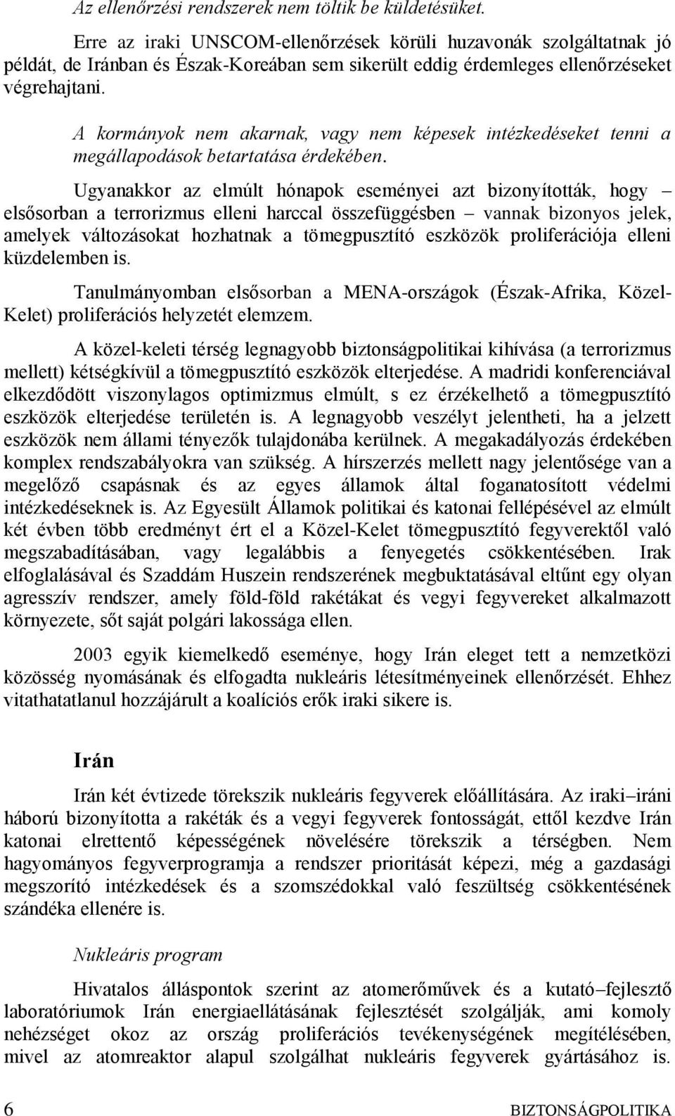 A kormányok nem akarnak, vagy nem képesek intézkedéseket tenni a megállapodások betartatása érdekében.