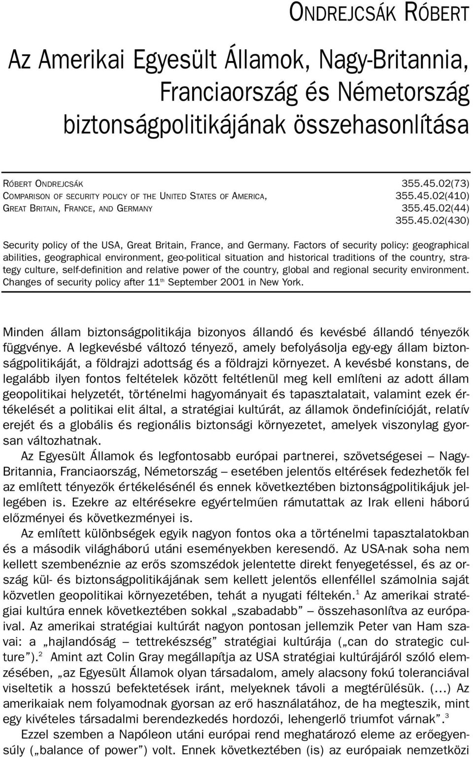 actors of security policy: geographical abilities, geographical environment, geo-political situation and historical traditions of the country, strategy culture, self-definition and relative power of