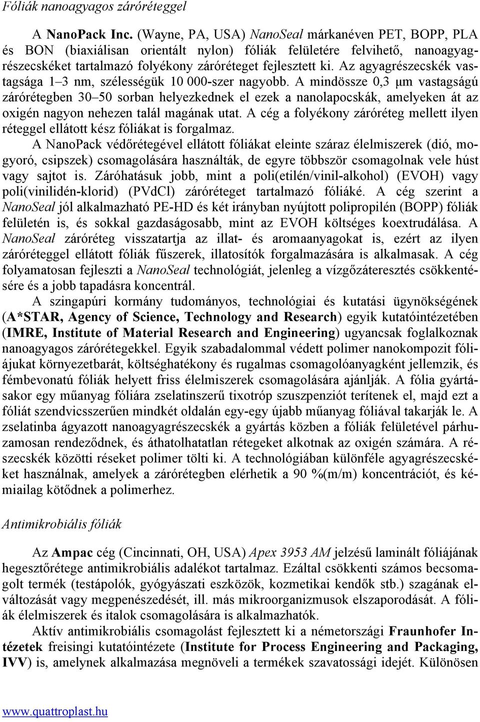 Az agyagrészecskék vastagsága 1 3 nm, szélességük 10 000-szer nagyobb.