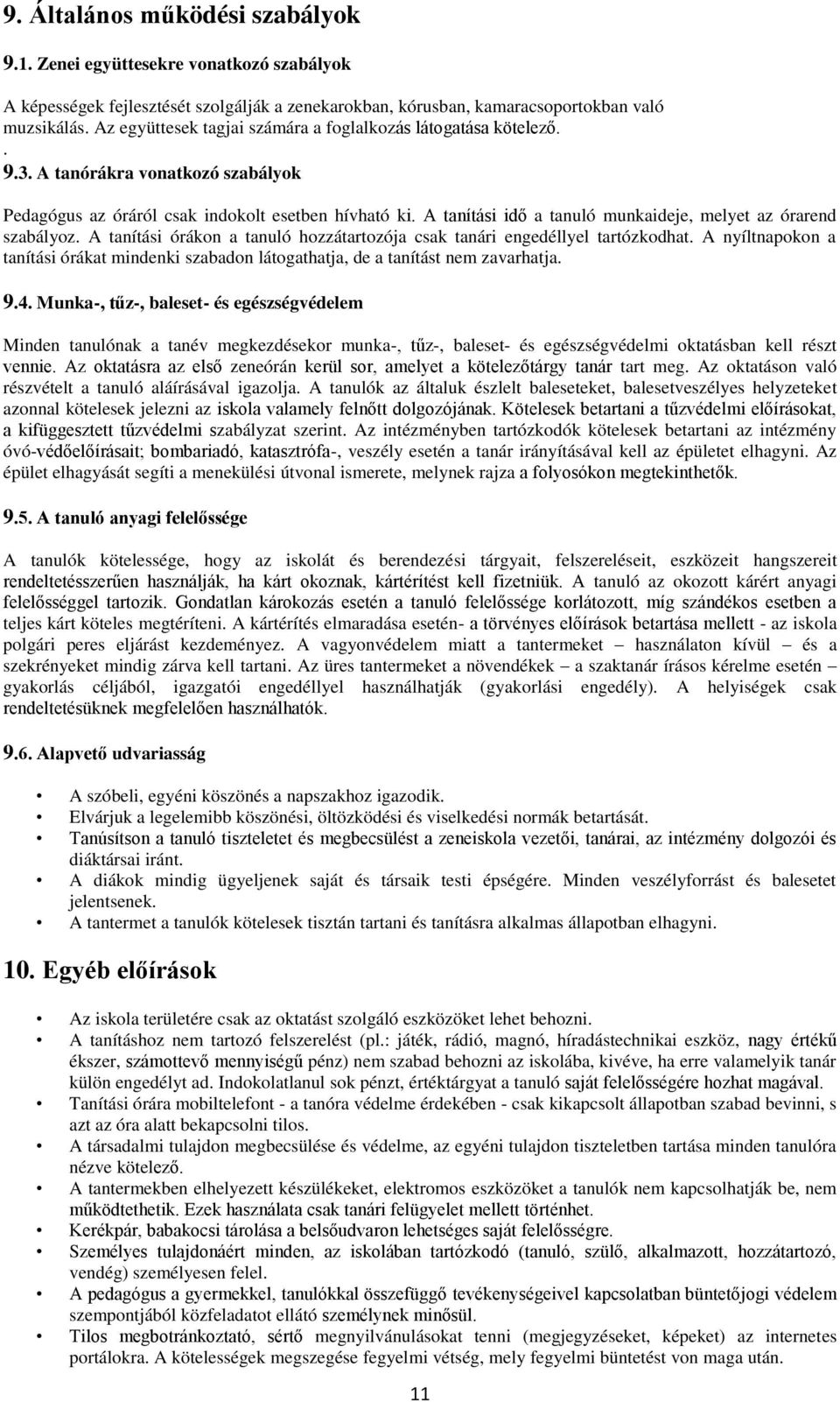 A tanítási idő a tanuló munkaideje, melyet az órarend szabályoz. A tanítási órákon a tanuló hozzátartozója csak tanári engedéllyel tartózkodhat.