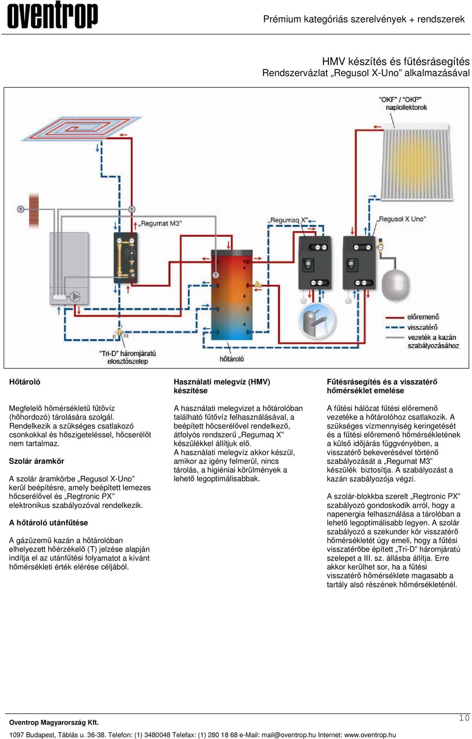 Szolár áramkör A szolár áramkörbe Regusol X-Uno kerül beépítésre, amely beépített lemezes hőcserélővel és Regtronic PX elektronikus szabályozóval rendelkezik.