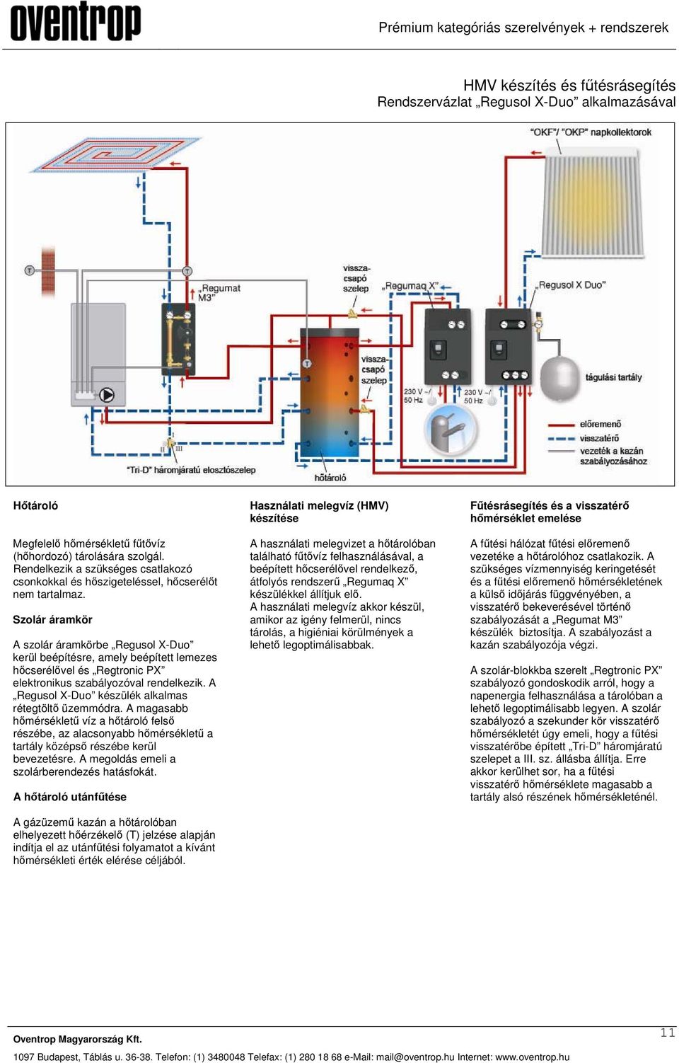 Szolár áramkör A szolár áramkörbe Regusol X-Duo kerül beépítésre, amely beépített lemezes hőcserélővel és Regtronic PX elektronikus szabályozóval rendelkezik.