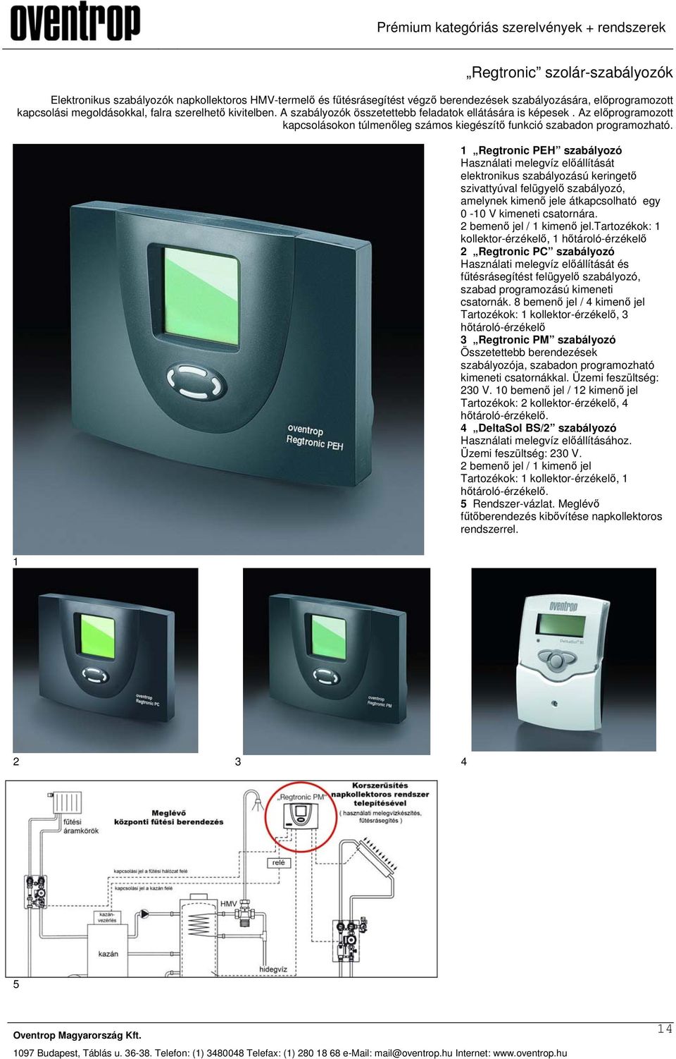 Regtronic PEH szabályozó Használati melegvíz előállítását elektronikus szabályozású keringető szivattyúval felügyelő szabályozó, amelynek kimenő jele átkapcsolható egy 0-0 V kimeneti csatornára.