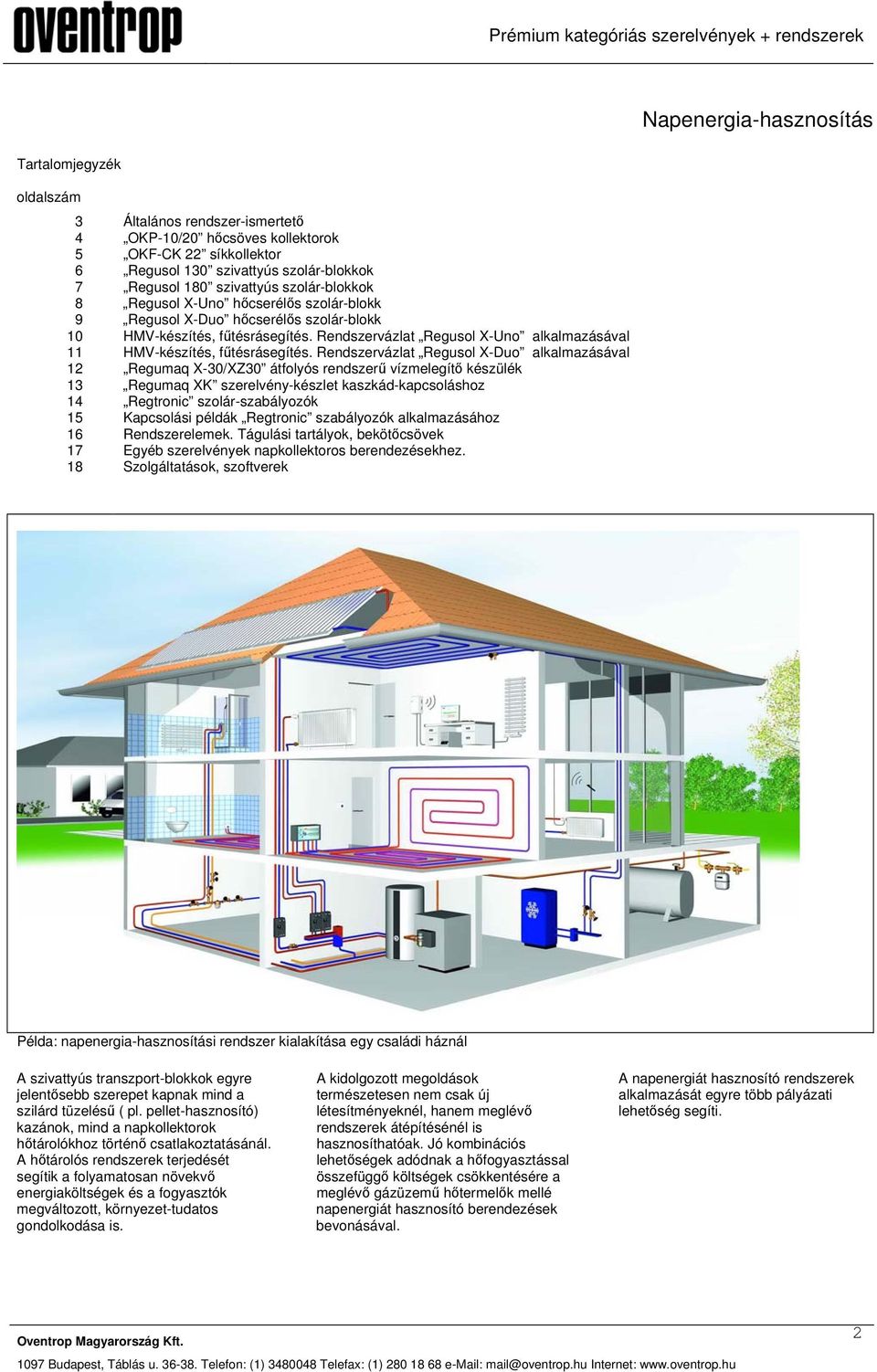 Rendszervázlat Regusol X-Duo alkalmazásával 2 Regumaq X-30/XZ30 átfolyós rendszerű vízmelegítő készülék 3 Regumaq XK szerelvény-készlet kaszkád-kapcsoláshoz 4 Regtronic szolár-szabályozók 5