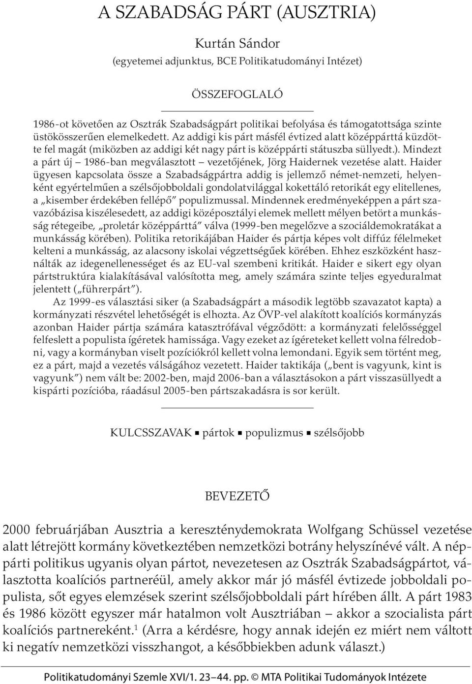 Mindezt a párt új 1986-ban megválasztott vezetõjének, Jörg Haidernek vezetése alatt.