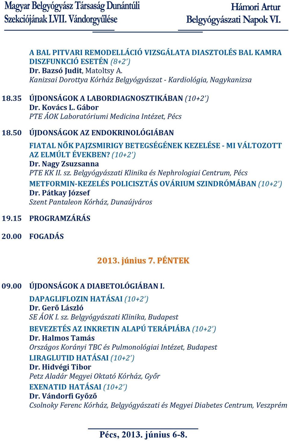 50 ÚJDONSÁGOK AZ ENDOKRINOLÓGIÁBAN FIATAL NŐK PAJZSMIRIGY BETEGSÉGÉNEK KEZELÉSE - MI VÁLTOZOTT AZ ELMÚLT ÉVEKBEN? (10+2 ) Dr.