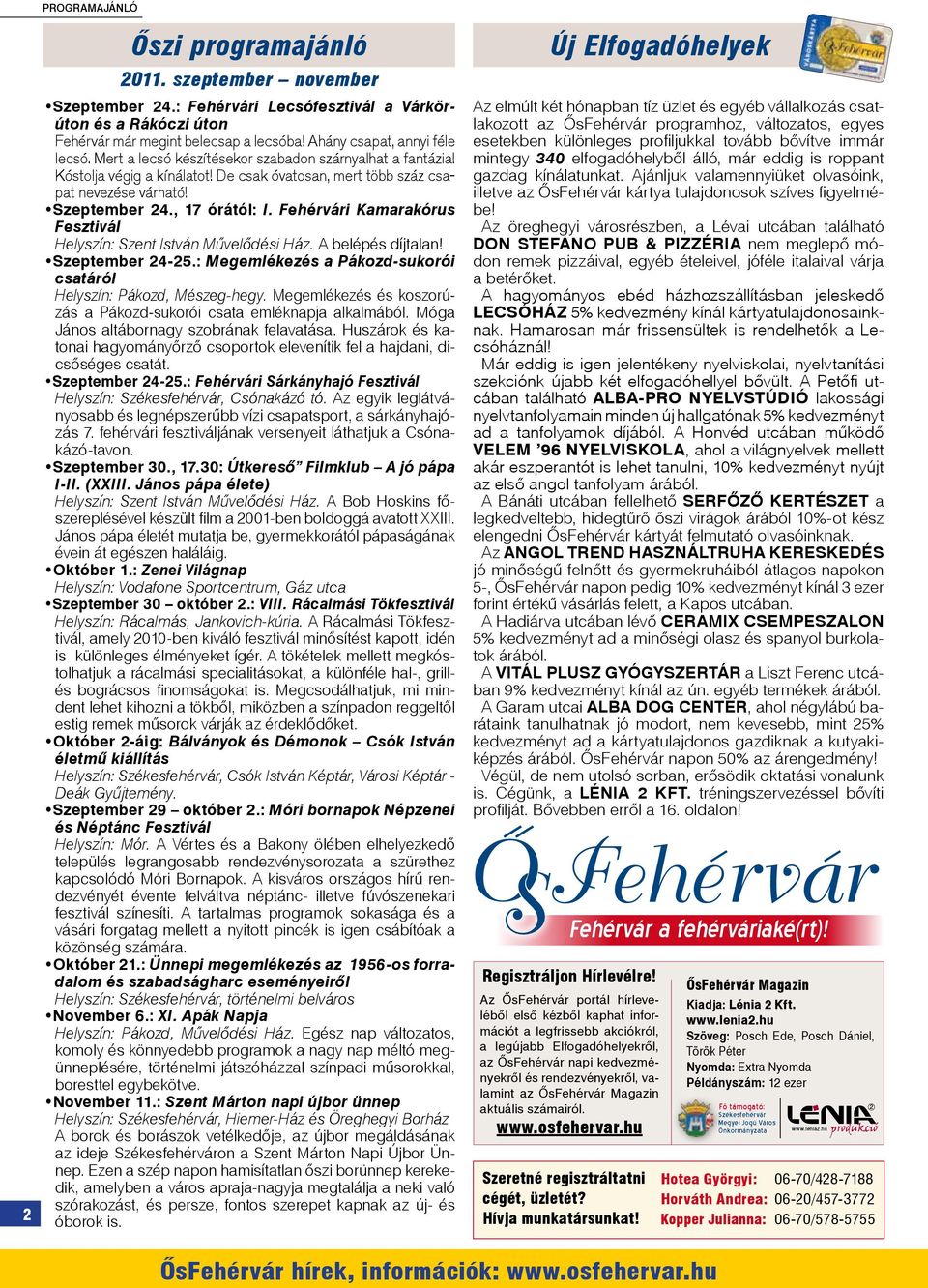 , 17 órától: I. Fehérvári Kamarakórus Fesztivál Helyszín: Szent István Művelődési Ház. A belépés díjtalan! Szeptember 24-25.: Megemlékezés a Pákozd-sukorói csatáról Helyszín: Pákozd, Mészeg-hegy.