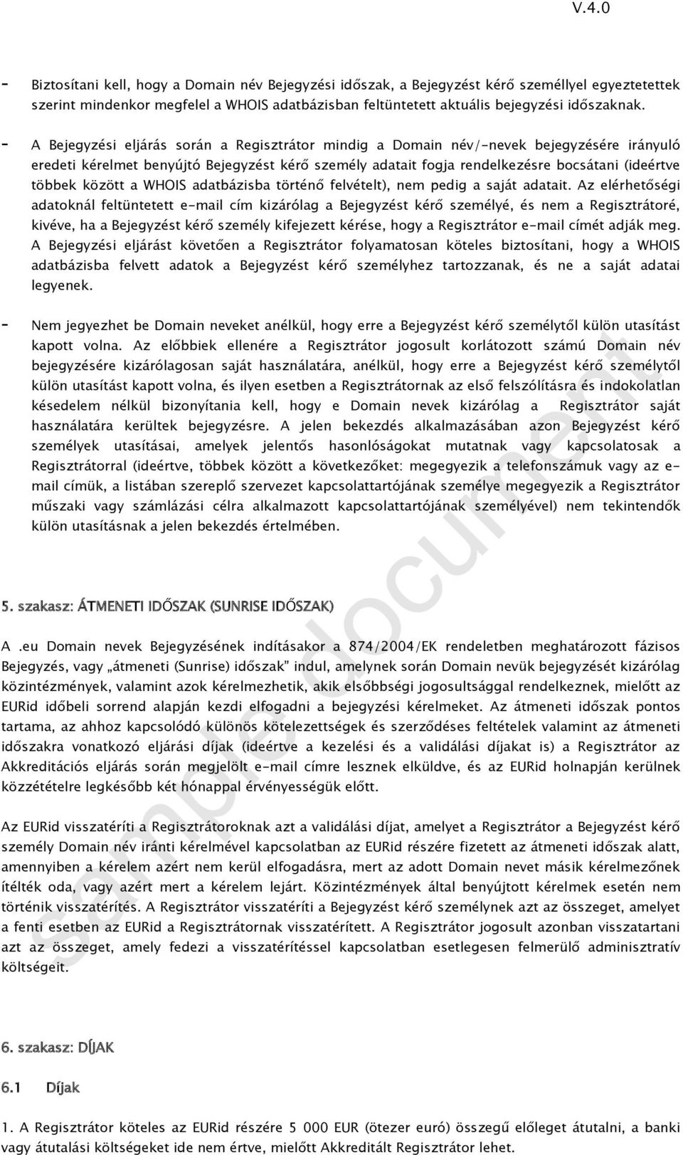 között a WHOIS adatbázisba történő felvételt), nem pedig a saját adatait.