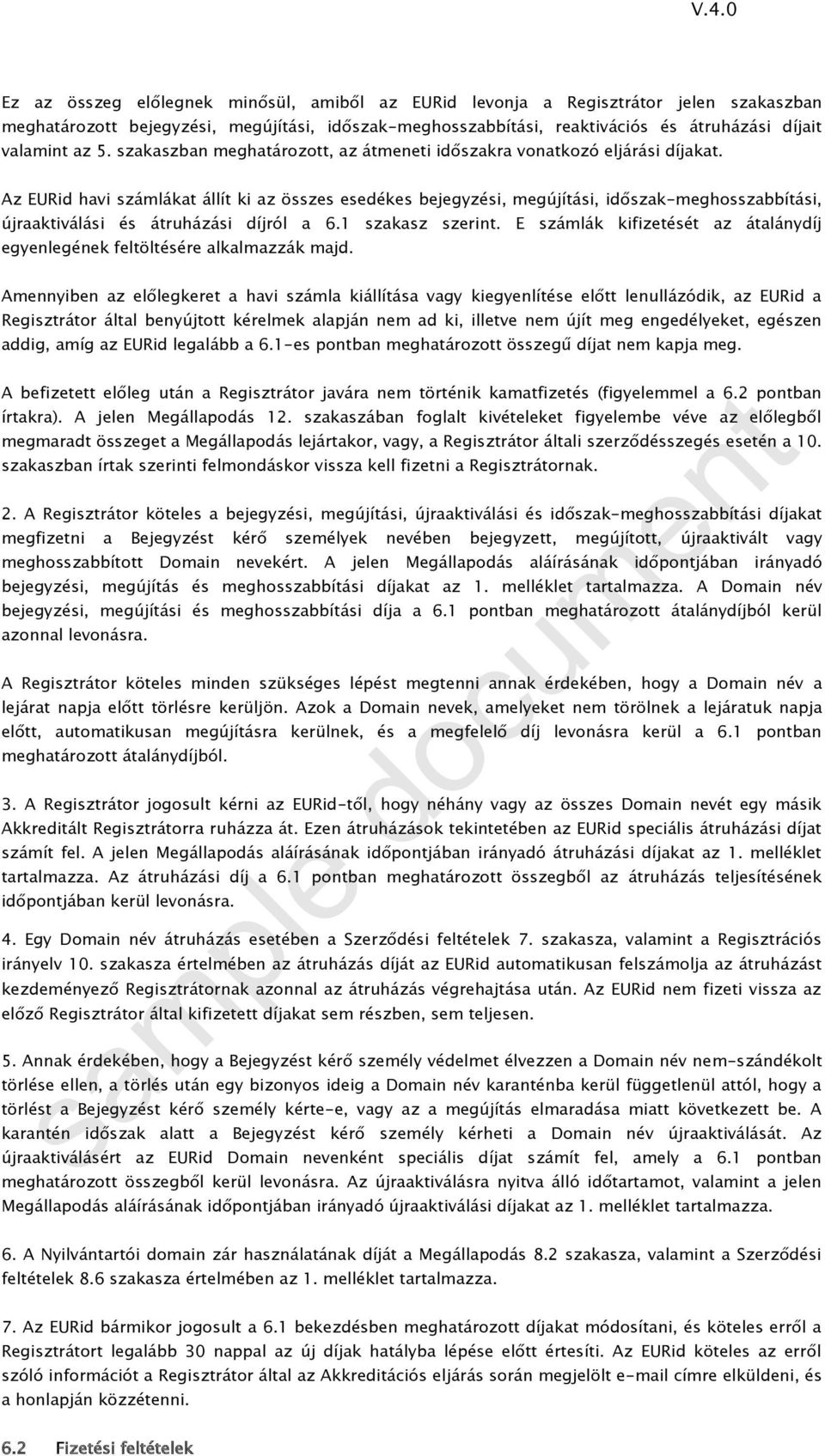 Az EURid havi számlákat állít ki az összes esedékes bejegyzési, megújítási, időszak-meghosszabbítási, újraaktiválási és átruházási díjról a 6.1 szakasz szerint.