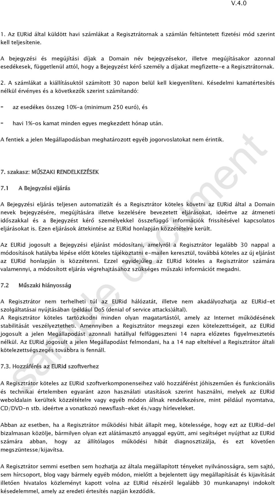 A számlákat a kiállításuktól számított 30 napon belül kell kiegyenlíteni.