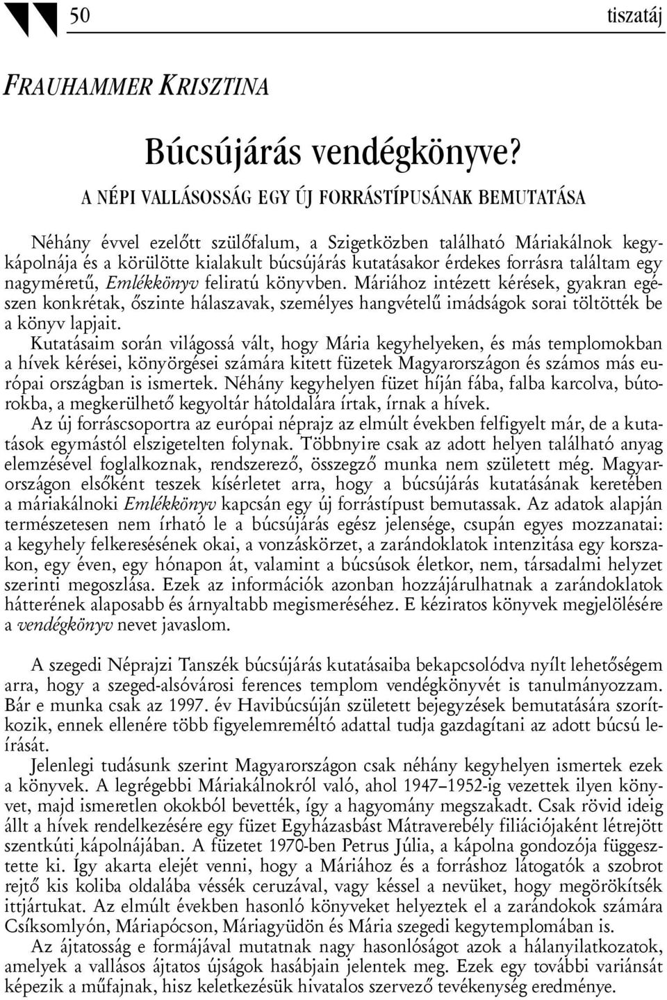 forrásra találtam egy nagyméretű, Emlékkönyv feliratú könyvben.