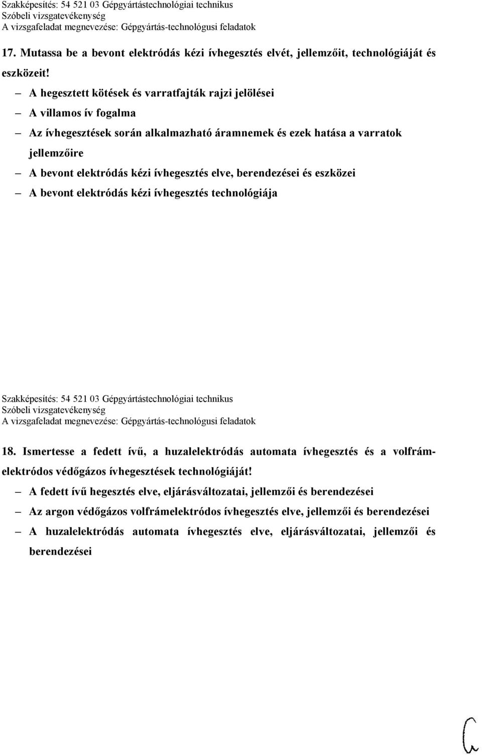 elve, berendezései és eszközei A bevont elektródás kézi ívhegesztés technológiája Szakképesítés: 54 521 03 Gépgyártástechnológiai technikus 18.