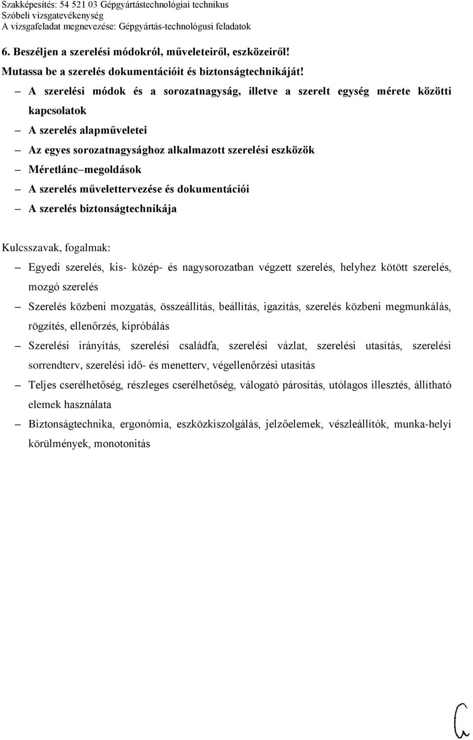 szerelés művelettervezése és dokumentációi A szerelés biztonságtechnikája Egyedi szerelés, kis- közép- és nagysorozatban végzett szerelés, helyhez kötött szerelés, mozgó szerelés Szerelés közbeni