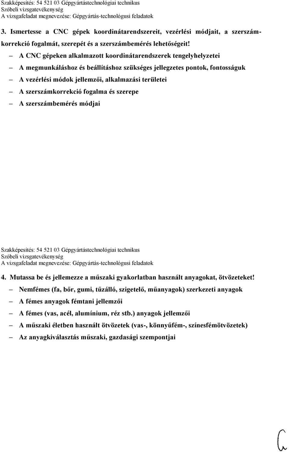 szerszámkorrekció fogalma és szerepe A szerszámbemérés módjai Szakképesítés: 54 521 03 Gépgyártástechnológiai technikus 4.