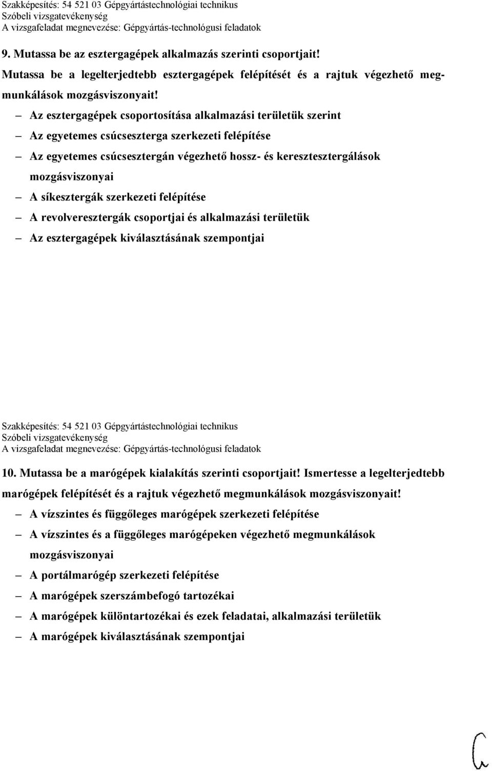 síkesztergák szerkezeti felépítése A revolveresztergák csoportjai és alkalmazási területük Az esztergagépek kiválasztásának szempontjai Szakképesítés: 54 521 03 Gépgyártástechnológiai technikus 10.