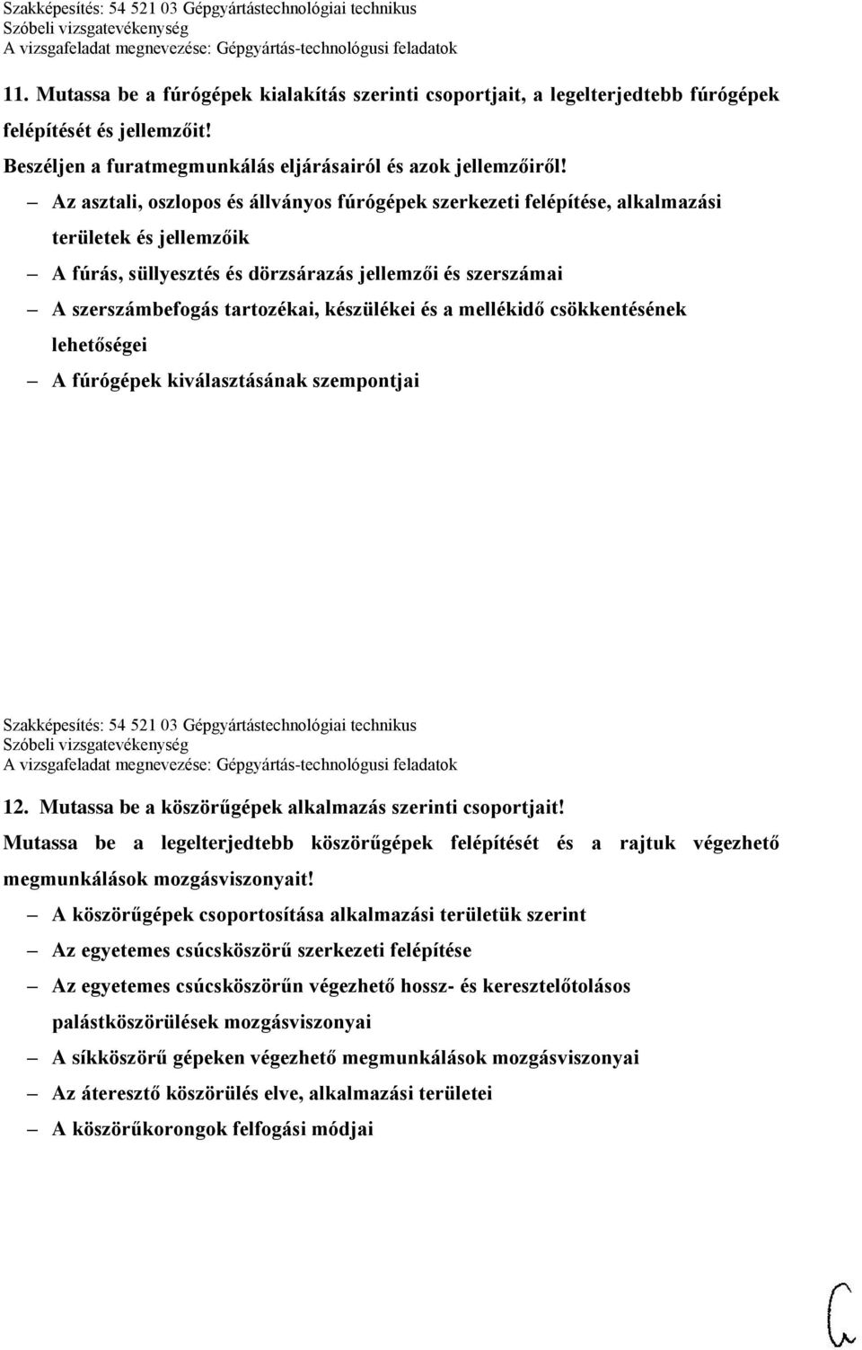 készülékei és a mellékidő csökkentésének lehetőségei A fúrógépek kiválasztásának szempontjai Szakképesítés: 54 521 03 Gépgyártástechnológiai technikus 12.