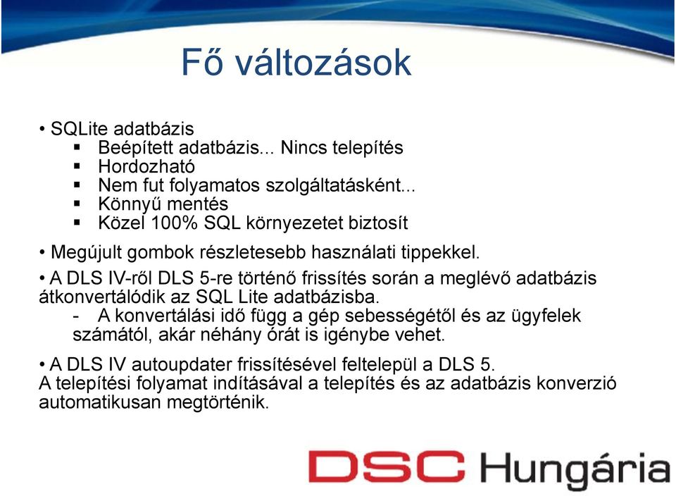 A DLS IV-ről DLS 5-re történő frissítés során a meglévő adatbázis átkonvertálódik az SQL Lite adatbázisba.