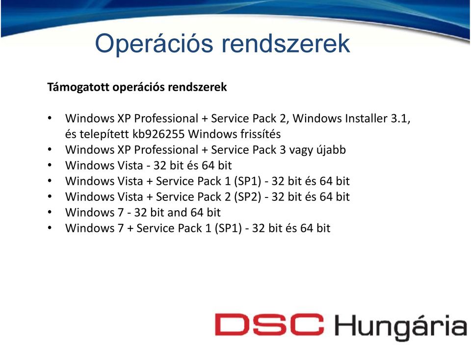 1, és telepített kb926255 Windows frissítés Windows XP Professional + Service Pack 3 vagy újabb Windows