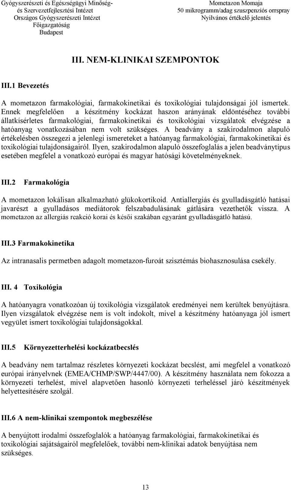 szükséges. A beadvány a szakirodalmon alapuló értékelésben összegezi a jelenlegi ismereteket a hatóanyag farmakológiai, farmakokinetikai és toxikológiai tulajdonságairól.