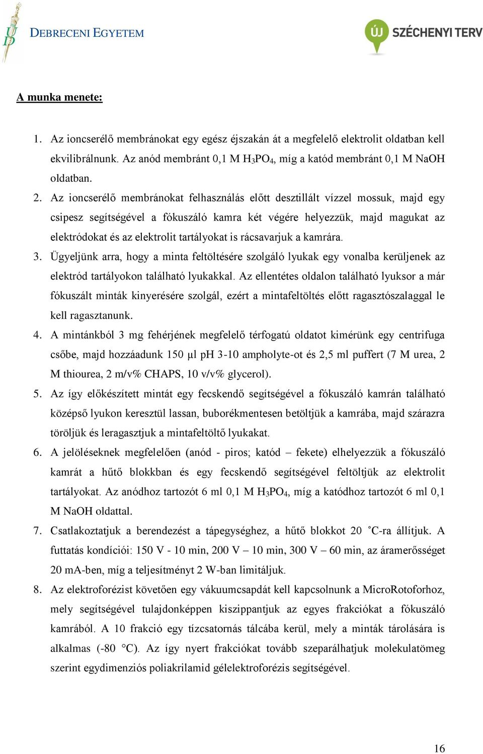 is rácsavarjuk a kamrára. 3. Ügyeljünk arra, hogy a minta feltöltésére szolgáló lyukak egy vonalba kerüljenek az elektród tartályokon található lyukakkal.