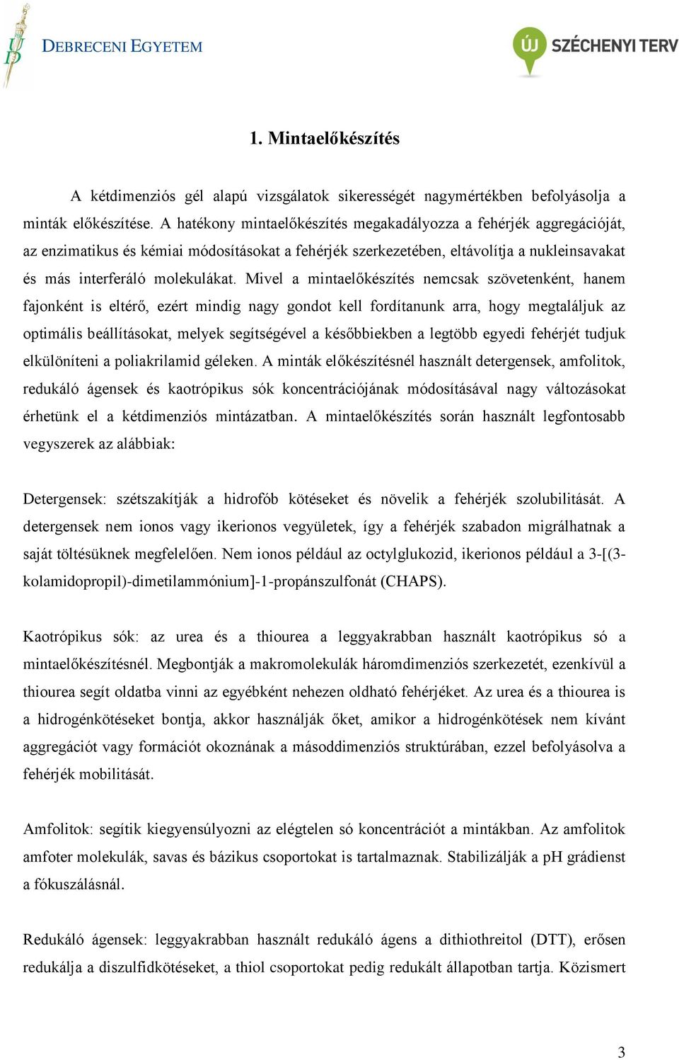 Mivel a mintaelőkészítés nemcsak szövetenként, hanem fajonként is eltérő, ezért mindig nagy gondot kell fordítanunk arra, hogy megtaláljuk az optimális beállításokat, melyek segítségével a